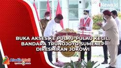 Buka Akses ke Pulau-Pulau Kecil, Bandara Trunojoyo Sumenep Diresmikan Jokowi