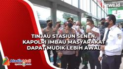 Tinjau Stasiun Senen, Kapolri Imbau Masyarakat Dapat Mudik Lebih Awal<