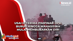 Usai Diterima Pimpinan DPR, Buruh hingga Mahasiswa Mulai Membubarkan Diri