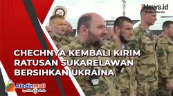 Chechnya Kembali Kirim Ratusan Sukarelawan Bersihkan Ukraina dari Nasionalis dan Neo Nazi