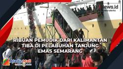 Ribuan Pemudik dari Kalimantan Tiba di Pelabuhan Tanjung Emas Semarang
