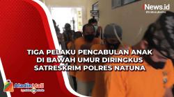 Tiga Pelaku Pencabulan Anak di Bawah Umur Diringkus Satreskrim Polres Natuna