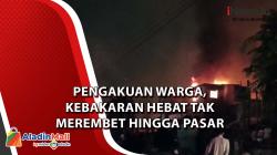 Pengakuan Warga, Kebakaran Hebat Tak Merembet hingga Pasar Gembrong