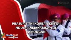 Video Prajurit TNI Korban KKB di Nduga Dimakamkan di Lamongan