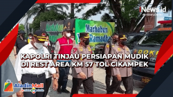 Kapolri Tinjau Persiapan Mudik di Rest Area KM 57 Tol Cikampek