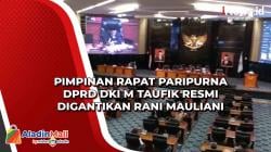Pimpinan Rapat Paripurna DPRD DKI M Taufik Resmi Digantikan Rani Mauliani