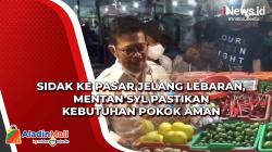 Sidak ke Pasar Jelang Lebaran, Mentan SYL Pastikan Kebutuhan Pokok Aman