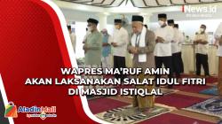 Wapres Ma’ruf Amin Akan Laksanakan Salat Idul Fitri di Masjid Istiqlal