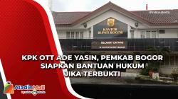KPK OTT Ade Yasin, Pemkab Bogor Siapkan Bantuan Hukum Jika Terbukti
