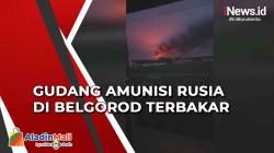 Gudang Amunisi Rusia di Belgorod Terbakar