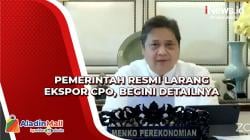 Pemerintah Resmi Larang Ekspor CPO, Begini Detailnya