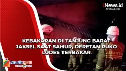 Video Kebakaran di Tanjung Barat Jaksel saat Sahur, Deretan Ruko Ludes Terbakar