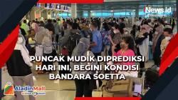 Puncak Mudik Diprediksi Hari Ini, Begini Kondisi Bandara Soetta Kamis Pagi