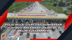 Polisi Mulai Sterilisasi Kendaraan di Rest Area Arah Jakarta, Begini Suasananya