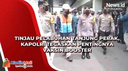 Tinjau Pelabuhan Tanjung Perak, Kapolri Tegaskan Pentingnya Vaksin Booster