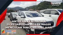 Antrean Kendaraan di Dermaga Eksekutif Pelabuhan Merak Masih Mengular hingga Siang Hari