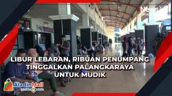 Libur Lebaran, Ribuan Penumpang Tinggalkan Palangkaraya untuk Mudik