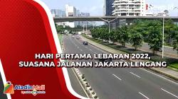 Hari Pertama Lebaran 2022, Suasana Jalanan Jakarta Lengang