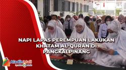 Napi Lapas Perempuan Gelar Khatam Al-Quran di Pangkalpinang<