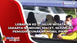 Lebaran Ke-2, Jalur Wisata Jakarta-Bandung Macet, Sejumlah Pemudik Gunakan Mobil Pikap<