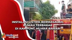 Instalasi Listrik Bermasalah, Rumah Terbakar di Kampung Muara Bahari