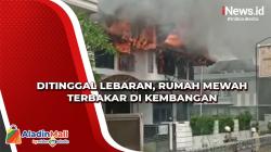 Ditinggal Lebaran, Rumah Mewah Terbakar di Kembangan