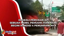 Diawali Percikan Api Sebuah Mobil Pemudik Terbakar, Begini Kondisi 4 Penumpangnya