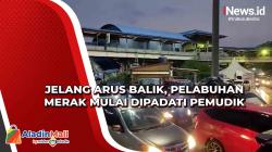 Jelang Arus Balik, Pelabuhan Merak Mulai Dipadati Pemudik