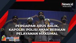 Persiapan Arus Balik, Kapolri: Polisi Akan Berikan Pelayanan Maksimal
