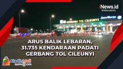 Arus Balik Lebaran, 31.735 Kendaraan Padati Gerbang Tol Cileunyi