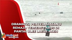  Dramatis, Penyelamatan 3 Remaja Terseret Arus di Pantai Ulee Lheue Aceh