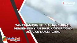 Tanpa Ampun, Rusia Hancurkan Persembunyian Pasukan Ukraina dengan Roket Grad
