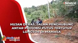Hujan Deras, Jalan Penghubung Antar Provinsi Putus Tertutup Longsor di Mamasa