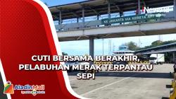 Cuti Bersama Berakhir, Pelabuhan Merak Terpantau Sepi