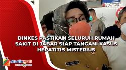 Dinkes Pastikan Seluruh Rumah Sakit di Jabar Siap Tangani Kasus Hepatitis Misterius