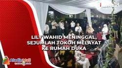 Lily Wahid Adik Kandung Gus Dur Meninggal, Sejumlah Tokoh Melayat ke Rumah Duka