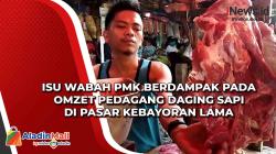 Isu Wabah PMK Berdampak pada Omzet Pedagang Daging Sapi di Pasar Kebayoran Lama