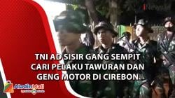 Video TNI AD Sisir Gang Sempit Cari Pelaku Tawuran dan Geng Motor di Cirebon