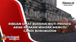 Ribuan Umat Buddha Ikuti Prosesi Arak-arakan Waisak Menuju Candi Borobudur