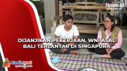 Dijanjikan Pekerjaan, WNI asal Bali Terlantar di Singapura