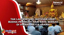 Tak Lagi Virtual, Ratusan Umat Budha Peringati Hari Raya Waisak di Vihara Metta Arama