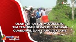Olah TKP di Tol Mojokerto, Tim Temukan Bekas Bus Tabrak Guardrail dan Tiang Reklame