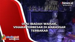 Vihara Terbesar di Makassar Terbakar usai Ibadah Waisak