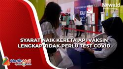 Syarat Naik Kereta Api Vaksin Lengkap Tidak Perlu Tes Covid