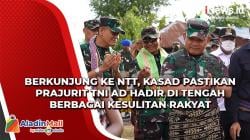 Berkunjung ke NTT, Kasad Pastikan Prajurit TNI AD Hadir di Tengah Berbagai Kesulitan Rakyat