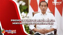 Minta Mafia Minyak Goreng Diberantas, Jokowi: Saya Tidak Mau Ada yang Bermain-main!