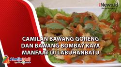 Menikmati Camilan Bawang Goreng dan Bawang Bombay Kaya Manfaat di Labuhanbatu 