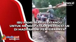 Ibu Hamil Harus Ditandu untuk Mendapatkan Perawatan di Madura, Ini Penyebabnya