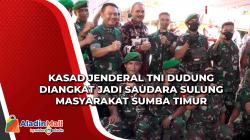 Kasad Jenderal TNI Dudung Diangkat Jadi Saudara Sulung Masyarakat Sumba Timur