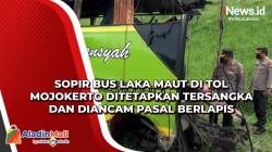 Sopir Bus Laka Maut di Tol Mojokerto Ditetapkan Tersangka dan Diancam Pasal Berlapis